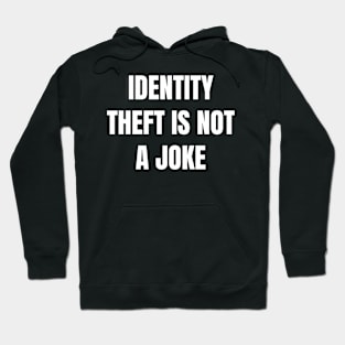 Identity Theft Is Not A Joke Hoodie